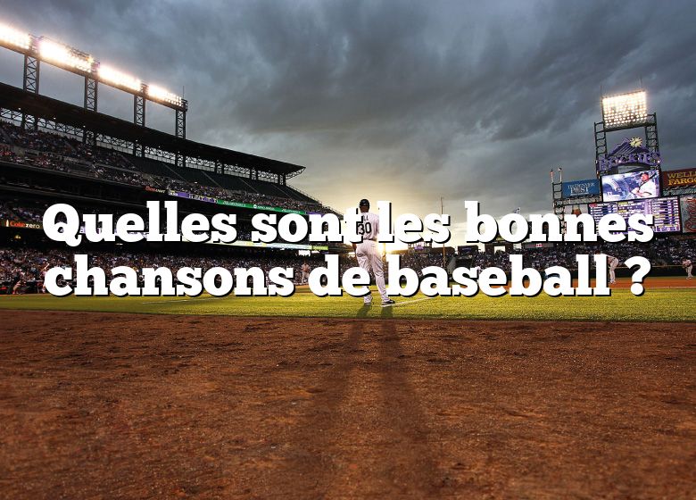 Quelles sont les bonnes chansons de baseball ?